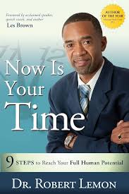 Now Is Your Time: 9 Steps to Reach Your Full Human Potential: Lemon,  Robert: 9781599322759: Amazon.com: Books