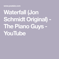 Waterfall Jon Schmidt Original The Piano Guys Youtube Piano Man Wedding Songs Piano