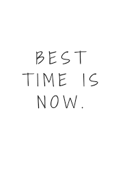Best Time Is Always Right Now Don T Think Or Analyze Too Much Just Do It Yolo Motivation Quote Mysavot Go For It Quotes Yolo Quote Words Quotes