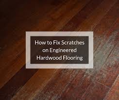 How To Fix Scratches On Engineered Hardwood Floorslearning Center