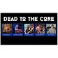 Dead to the Core