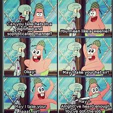 Like A Weenie Okay May I Take Your Hat Sir Spongebob Funny Funny Spongebob Memes Spongebob Quotes