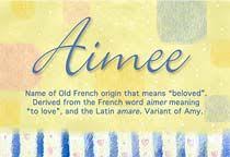 Aimee Name Meaning Aimee Name Origin Name Aimee Meaning Of The Name Aimee Baby Name Aimee Meaning And Origin Of Aim Names With Meaning Names Name Origins