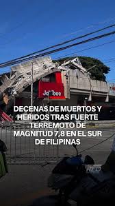 🔴Un potente terremoto de magnitud 7.8 sacudió este lunes el sur de  Filipinas, provocando el colapso de edificios, daños en un importante  puente en una ciudad del sur y un apagón generalizado en la ...