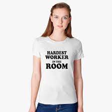 Hardest Worker In The Room Women S T Shirt Hatsline Com