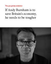 I'm more of a spender than a saver. I would much prefer to say 'yes',” Andy  Burnham, the man almost certain to become Britain's next prime minister,  once confessed. Mr Burnham has