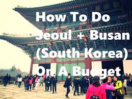 How To Do Seoul And Busan On A Budget Busan South Korea South Korea Travel Korea Travel