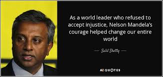 Salil Shetty quote: As a world leader who refused to accept injustice,  Nelson...