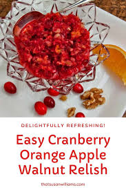 Walnuts add a slight crunch and richness. Easy Cranberry Orange Apple Walnut Relish That Susan Williams