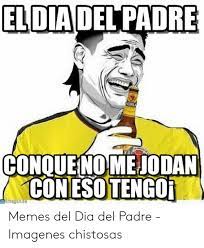 Memes dia del padre graciosas y divertidas para reirse. Eloadelpadre Conque Nomejodan Conesotengoi Memes Del Dia Del Padre Imagenes Chistosas Meme On Me Me