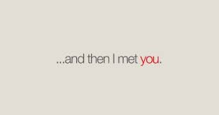 And Then I Met You Love Quotes Inspirational Quotes Pictures Words