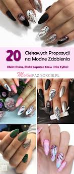 Top 20 Inspiracji Na Modne Zdobienia Na Paznokciach E Na Stylowi Pl