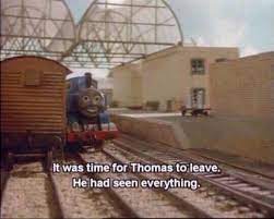 Start date jul 25, 2018. It Was Time For Thomas To Leave Know Your Meme