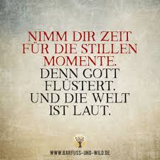 Nimm Dir Zeit Fur Die Stillen Momente Denn Gott Flustert Und Die Welt Ist Laut Weisheiten Christliche Weisheiten Glaube Zitate