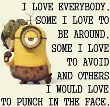 I Love Everybody Funny Quotes Quote Crazy Funny Quote Funny Quotes Humor Minions Funny Minion Quotes Funny Quotes Funny Minion Pictures