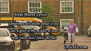 Heat waves was one of three tracks from the group to place in this year's countdown. Heat Waves Lyrics Glass Animals Lyricsez
