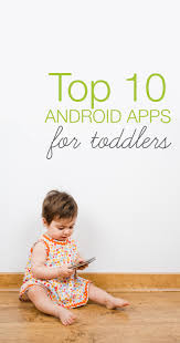 Top 10 Android Apps For Toddlers Toddler Apps Kids App Kids Learning