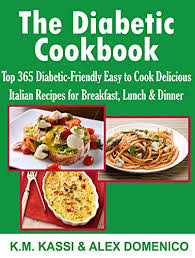 If you have diabetes, you know that keeping on top of your diet can be challenging. Amazon Com The Diabetic Cookbook Top 365 Diabetic Friendly Easy To Cook Delicious Italian Recipes For Breakfast Lunch Dinner Ebook Kassi K M Domenico Alex Kindle Store