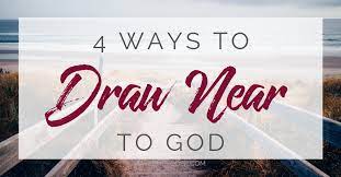 God wants us to draw near to him! Four Ways To Draw Closer To God Kaylene Yoder