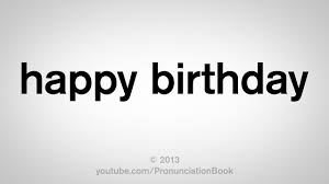 How To Pronounce Happy Birthday Youtube