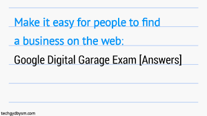 Make It Easy For People To Find A Business On The Web Google Digital Garage Exam Answers In 2020 Exam Answer Exam Answers