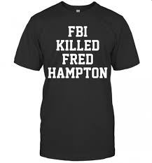 Fbi killed fred hampton shirt. Fbi Killed Fred Hampton T Shirt Trend T Shirt Store Online