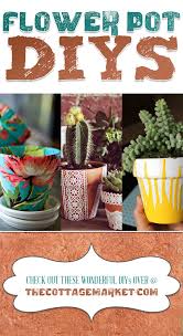 25 Flower Pot Diy S The Cottage Market Diy Flower Pots Flower Pots Flower Pot Crafts