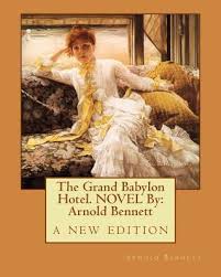 American tycoon theodore racksole buys europe's most exclusive hotel on a whim, but is warned by the seller that he will live to regret it. The Grand Babylon Hotel Novel By Arnold Bennett A New Edition By Arnold Bennett The Storygraph