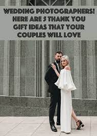 Wedding Photographers Here Are 5 Thank You Gift Ideas That Your Couples Will Love Photobug Community Wedding Photographers Amazing Wedding Photos Wedding Photos