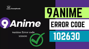 9anime Error Code 102630: Understanding and Fixing