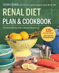 renal diet plan and cookbook the optimal nutrition guide to