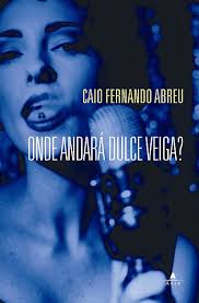 Onde Andará Dulce Veiga?, de Caio Fernando Abreu
