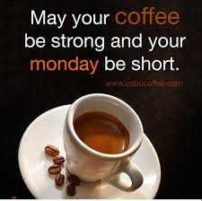 May Your Coffee Be Strong And Your Monday Be Short Monday Coffee Monday Coffee Meme Coffee Meme