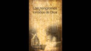 Es mejor no leer la sinopsis de la novela, porque me gusta la forma de escribir del autor y creo que el final es muy acertado. Capitulo 1 Los Renglones Torcidos De Dios Youtube
