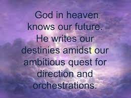 God In Heaven Knows Our Future He Writes Our Destinies Amidst Our Ambitious Quest For Direction And Orchestrations Ppt Download