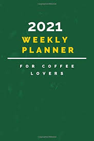 2021 Weekly Planner For Coffee Lovers Daily Journal Planner By 2021 Weekly Planner In 2020 Weekly Planner Planner Journal Planner