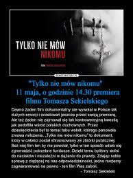 До конца года остаётся 234 дня. Tylko Nie Mow Nikomu 11 Maja O Godzinie 14 30 Premiera Filmu Tomasza Sekielskiego Demotywatory Pl