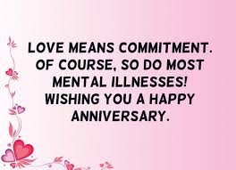 A day of loving, a week of quarrel, a month of war, a year of marriage, happy anniversary dear friend! Funny Anniversary Sayings 91 Happy Anniversary Quotes Wishes To Brighten The Day Can Be Easily Found Online Gertruida Nordhagen