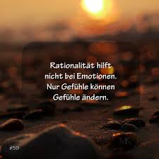 Rationalitat Hilft Nicht Bei Emotionen Nur Gefuhle Konnen Gefuhle Andern Emotionen Nachdenkliche Spruche Zitate Nachdenken