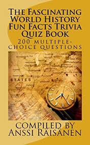 European overseas empires (23 quizzes) historical firsts (33) ottoman empire (9) The Fascinating World History Fun Facts Trivia Quiz Book Kindle Edition By Raisanen Anssi Humor Entertainment Kindle Ebooks Amazon Com