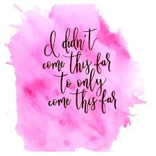 Quotes You Didn T Come This Far To Only Come This Far I Didn T Come This Far To Only Come This Far Quotes Quotes Brought To You By Insiderguidetocancun Com To Save 7 Friendship Quotes Quotes Romantic Love Quotes