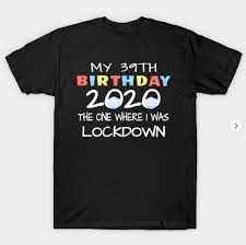 39th Lockdown Birthday T Shirt 40th Birthday Shirts 40th Birthday Cakes For Men 40th Birthday Men