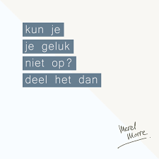 Geluk Delen Spreuk Citaat Nederlands Teksten Spreuken Citaten Mooi Teksten Ware Woorden Woorden