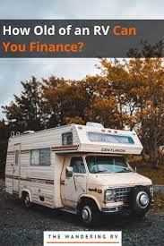 Like buying a house or a car, looking at the upfront price of a camper can feel rather daunting. How Old Of An Rv Can You Finance The Wandering Rv