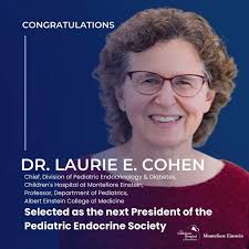 Congratulations to Dr. Laurie E. Cohen, Chief, Division of Pediatric  Endocrinology & Diabetes, Children’s Hospital at Montefiore Einstein,  Professor, Department of Pediatrics, Albert Einstein College ...