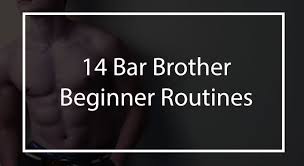 14 bar brother beginner routines bar