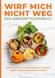 Wirf Mich Nicht Weg Das Lebensmittelsparbuch Smarticular In 2020 Lebensmittelverschwendung Lebensmittel Rezepte