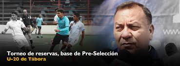 Torneo de reservas, base de Pre-Selección U-20 de Tábora