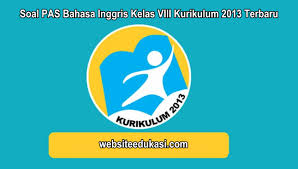 Kisi kisi pas bahasa inggris smp kelas 8 semester ganjil kurikulum 2013 tahun. Soal Pas Bahasa Inggris Kelas 8 K13 Tahun 2020 2021 Websiteedukasi Com