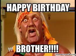 Happy Birthday Brother Happy Birthday Fun Birthday Humor Happy Birthday Meme
